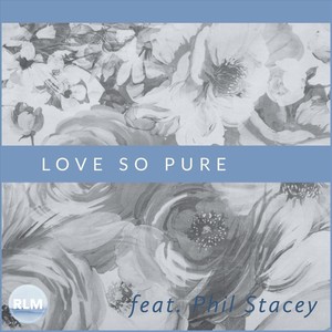 Love so Pure(feat. Phil Stacey)