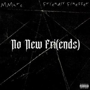 No new fri (ends) (feat. Friendly finesser) [Explicit]