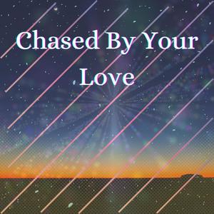 Chased By Your Love