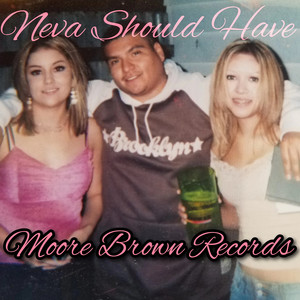 Neva Should Have