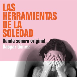 Las Herramientas de la Soledad (Banda Sonora Original)