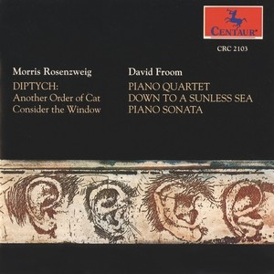 ROSENZWEIG, M.: Diptych / FROOM, D.: Piano Quartet / Down to a Sunless Sea / Piano Sonata (Garth)