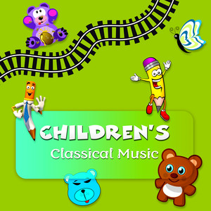 Children's Classical Music – The Best Classical Collection for Kids, Playful Classics Songs for Cognitive Development, Learning for Babies & Children