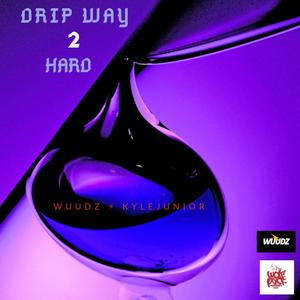 Drip Way 2 Hard(feat. Kyle Junior) (Explicit)