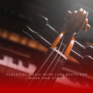 Classical Music With Lofi Beats For Work And Study