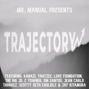 TRAJECTORY (feat. YAHTZEE, LOVE FOUNDATION, THE BIG JD, C TOWNER, SIN SANTOS, JEAN CARLO TAVAREZ, SCOTTY CARLISLE, Jason Kitamura & Anthony Aleman)