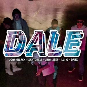 Dale (feat. Danx, Lui G, Santoreli & Joohnblack) (Explicit)