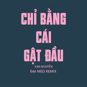 Chỉ Bằng Cái Gật Đầu (Đại Mèo Remix)