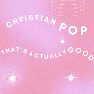 Christian Pop (That's Actually Good)