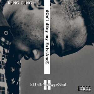 Don't Deny My Existance II (Keshier's Playground) [Explicit]