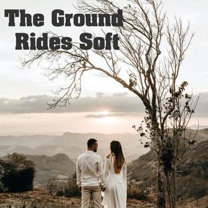 The Ground Rides Soft