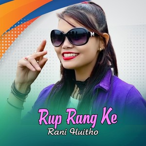 Rup Rang Ke Rani Huitho