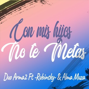 Con Mis Hijos No Te Metas(feat. Rubinsky & Alma Muza)