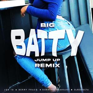 Big Batty Jump Up (feat. Da Respecta, Berry Frass & Burning Remnant) [Remix]