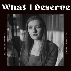 What I Deserve (feat. James Dapper)