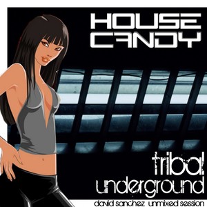 House Candy Tribal Underground (David Sanchez Unmixed Session)