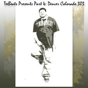 Teebeats Presents, Pt. 4: Denver Colorado 303 (Explicit)