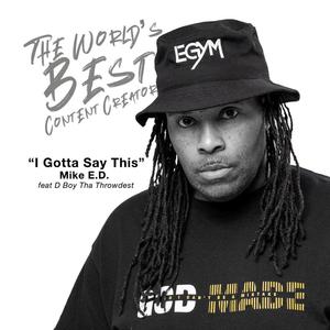 I Gotta Say This (feat. D Boy Tha Throwdest) (Explicit)