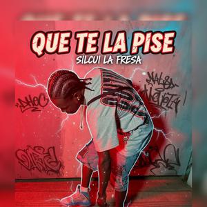 Que Te La Pise (feat. Silcui La Fresa)