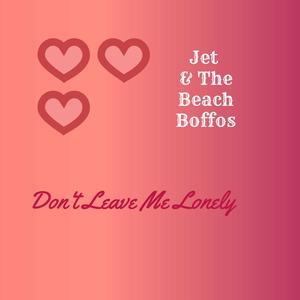 Don't Leave Me Lonely (feat. Jet, Mark Avsec & Danny Powers)
