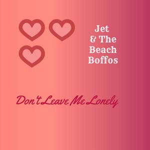 Don't Leave Me Lonely(feat. Jet, Mark Avsec & Danny Powers)