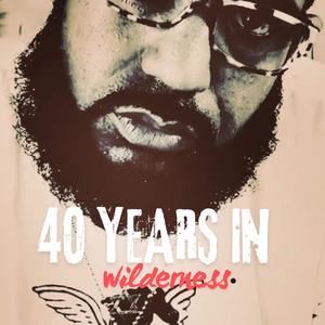 40 YEARS IN WILDERNESS (Explicit)