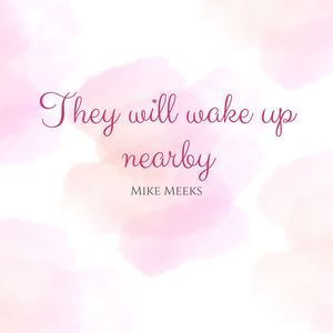 They Will Wake Up Nearby