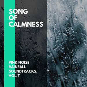 Song of Calmness - Pink Noise Rainfall Soundtracks, Vol.7