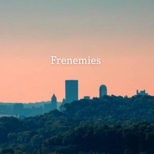 Frenemies (Explicit)