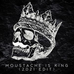 Moustache Is King (2021 Edit - 2015)