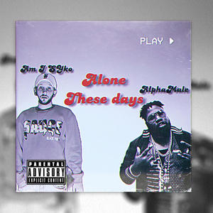 Alone These Days (feat. AlphaMale) [Explicit]