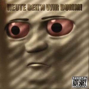 Heute geh'n wir dumm! (Explicit)