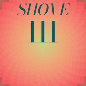 Shove Iii