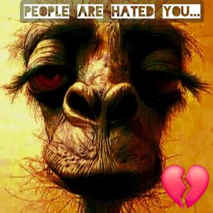 People are hated you