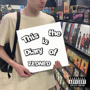 This is the Diary of ZEDNED (Deluxe) [Explicit]