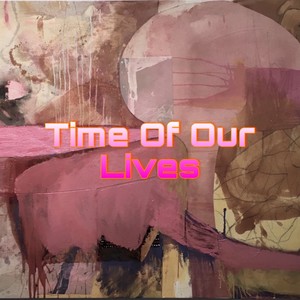 Time Of Our Lives