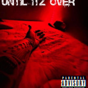 Until Itz Over (Explicit)