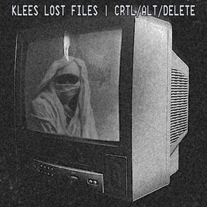 KLEES LOST FILES | CRTL/ALT/DELETE (Explicit)