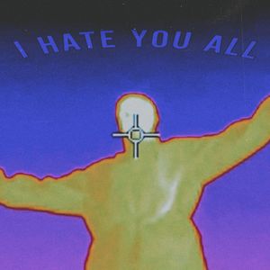 I HATE YOU ALL (bonus track)