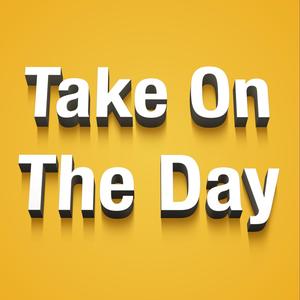 Take On The Day