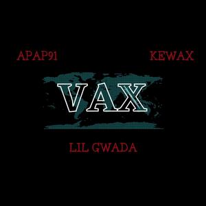 Vax (feat. Lil Gwada & Kewax) (Explicit)