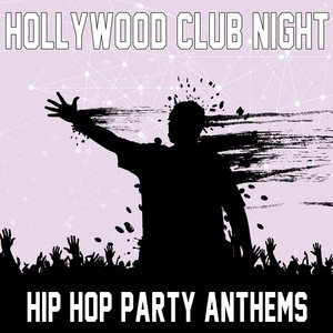 Hollywood Club Night: Hip Hop Party Anthems