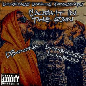 Caught In The Rain (feat. Logan Braden & D-Boone) [Explicit]