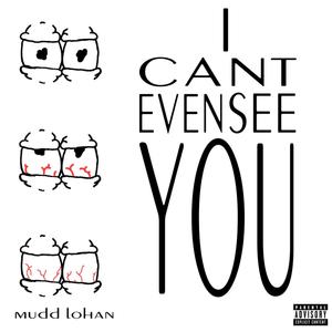 I Cant Even See You (feat. Divine Lohan) [Explicit]