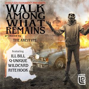 Walk Among What Remains (feat. ILL BILL, Q-Unique, Wildcard, Rite Hook & The Arcitype) (Explicit)