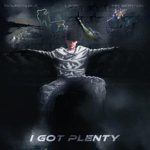 I Got Plenty (feat. L3gin & Mr. Serv On|Explicit)