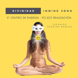 Divinidad ‎/ Inmind Song (5o Centro De Energía: Yo Soy Realización) [Spanish Version Bonus]