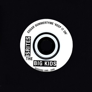 Edgar Summertyme: Keep It On: The Isrites & Big Kid Sessions 1995-2000