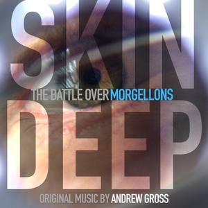 Skin Deep: The Battle Over Morgellons (Original Motion Picture Soundtrack)