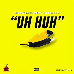 Uh Huh (feat. Voochie P) (Explicit)